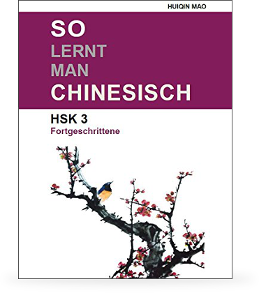 So lernt man Chinesisch HSK 3 - Huiqin Mao